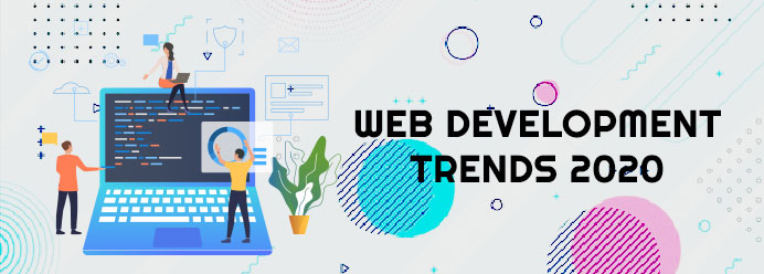 8 Web Development Trends You Can’t Ignore in 2020