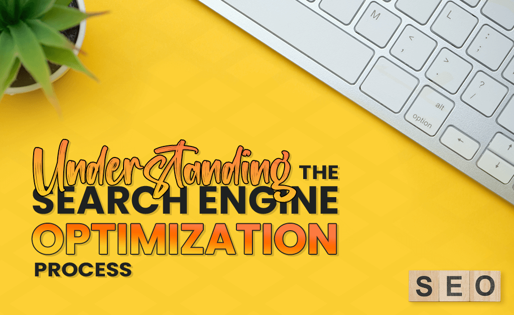 Understanding the Search Engine Optimization Process