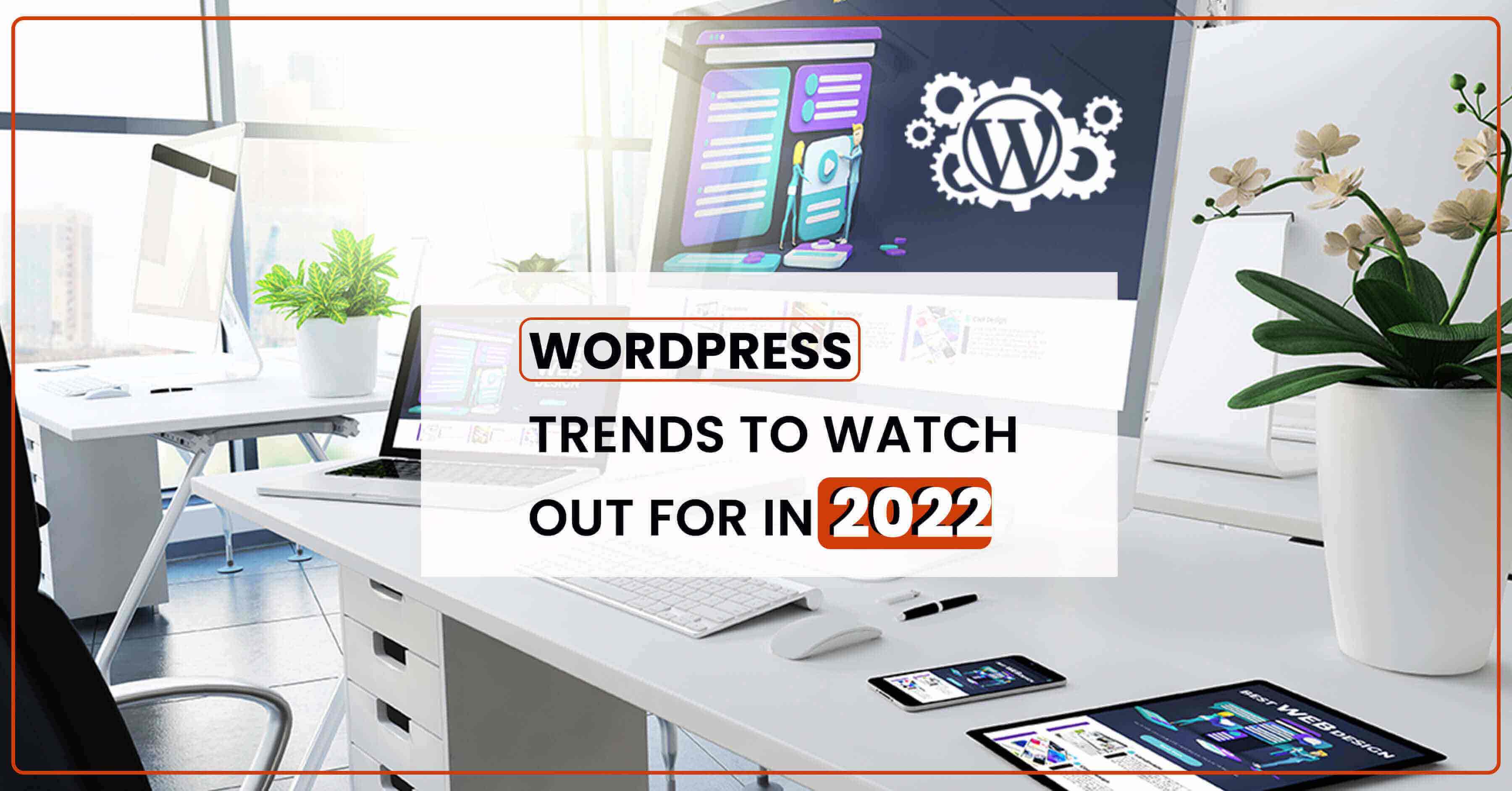 WordPress Web Development Trends To Watch Out for in 2022