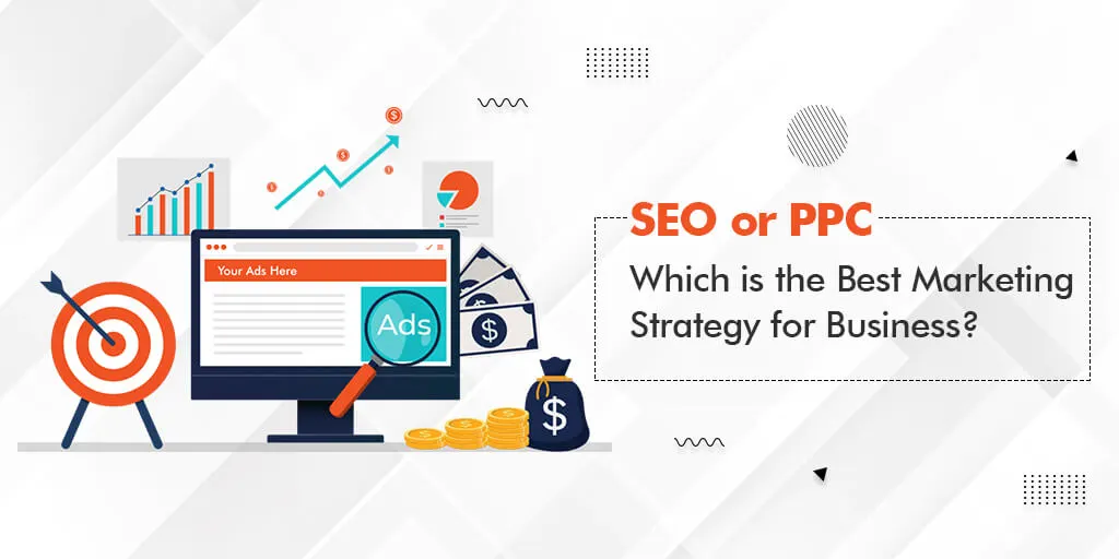 SEO or PPC : Which is The Best Marketing Strategy for Business?