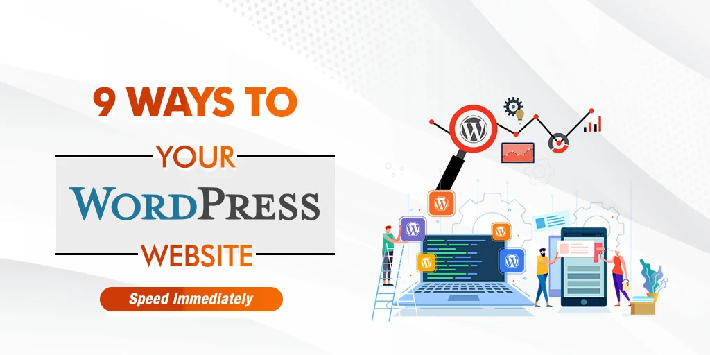 9 Ways to Boost Your WordPress Website Speed Immediately