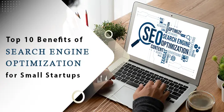 Top 10 Benefits of Search Engine Optimization for Small Startups