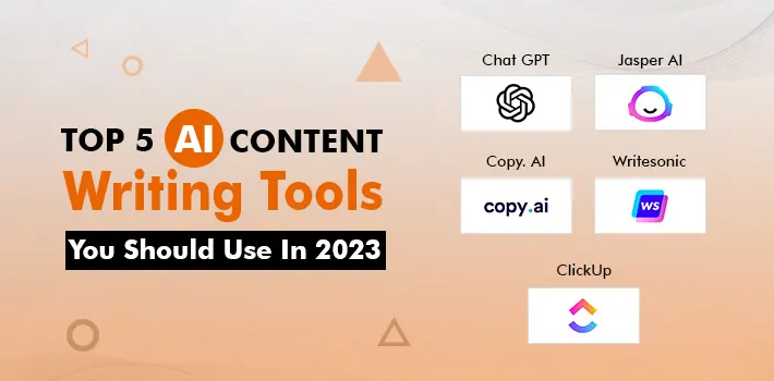 Top 5 AI Content Writing Tools You Should Use In 2023
