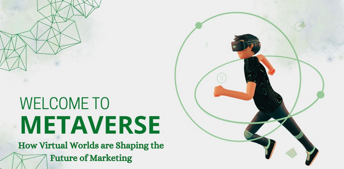 Welcome to the Metaverse: How Virtual Worlds are Shaping the Future of Marketing