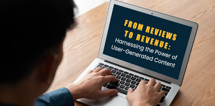 From Reviews to Revenue: Harnessing the Power of User-Generated Content