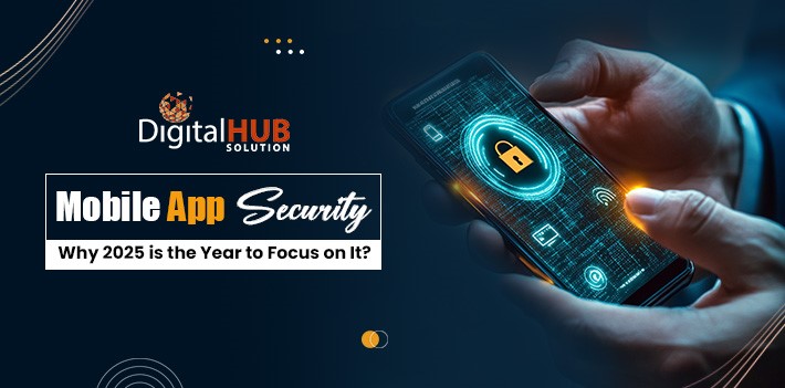 Mobile App Security: Why 2025 is the Year to Focus on It?