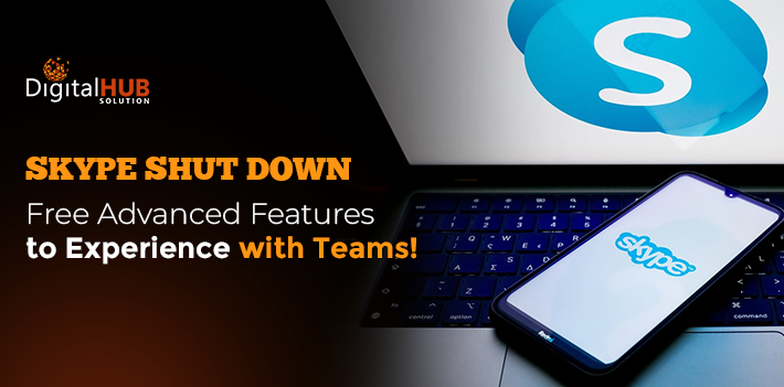 Skype Shut Down: Free Advanced Features to Experience with Teams!