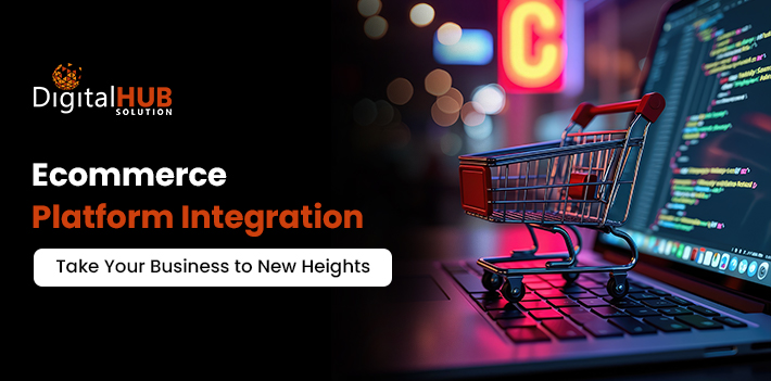 Ecommerce Platform Integration- Take Your Business to New Heights