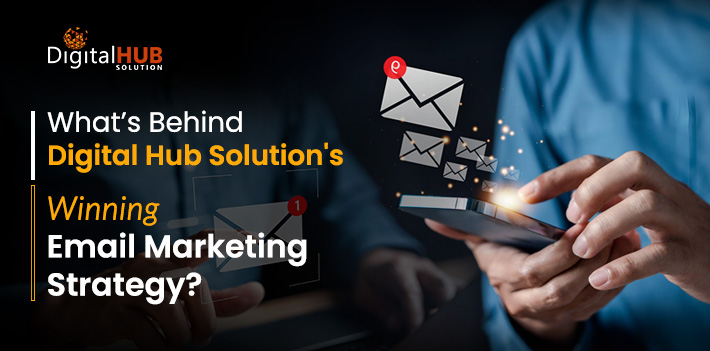 What’s Behind Digital Hub Solution's Winning Email Marketing Strategy?