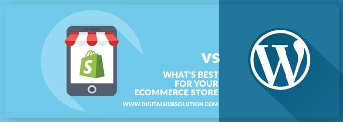 WordPress vs. Shopify: What’s best for your eCommerce Store?